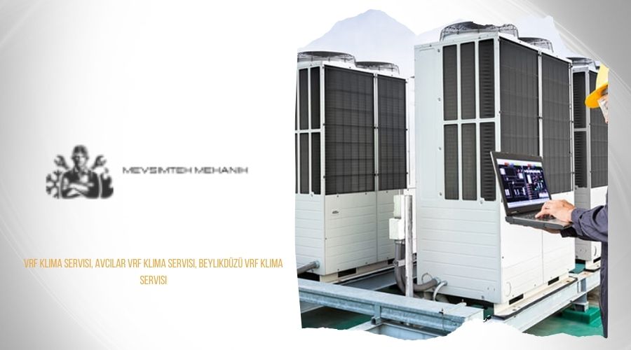vrf klima servisi, Avcılar vrf klima servisi, Beylikdüzü vrf klima servisi